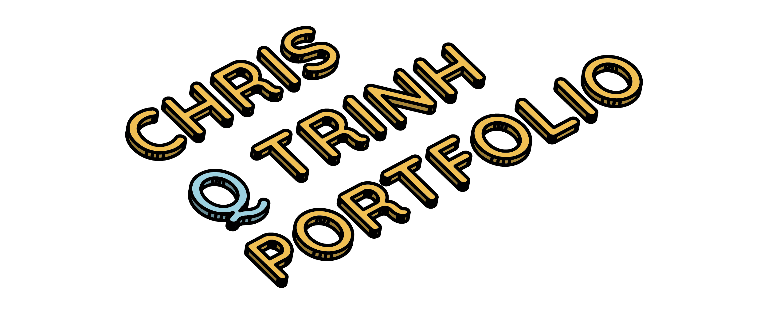 Isometric design of the words Chris Q Trinh Portfolio.